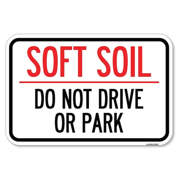 Signmission Outdoor-Grade Soft Soil Do Not Drive or Park Heavy-Gauge Aluminum Sign, 12" x 18", A-1218-23517 A-1218-23517 - main